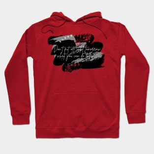 Don't put off until tomorrow what you can do today Hoodie